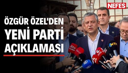 Özgür Özel’den yeni parti açıklaması