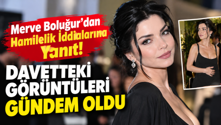 Merve Boluğur’dan Hamilelik İddialarına Yanıt! Davetteki Görüntüleri Gündem Oldu