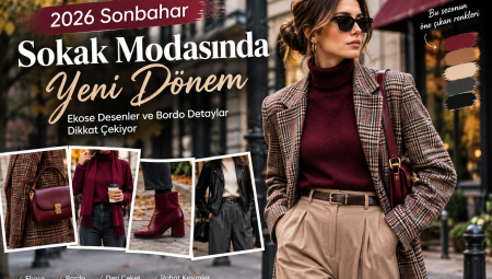 2026 Sonbahar Sokak Modasında Yeni Dönem: Ekose Desenler ve Bordo Detaylar Dikkat Çekiyor