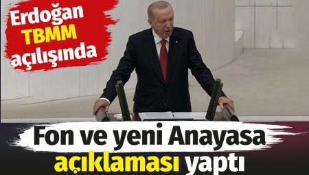 Erdoğan TBMM açılışında fon ve yeni Anayasa açıklaması yaptı